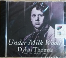 Under Milk Wood written by Dylan Thomas performed by Dylan Thomas and Original Cast on CD (Unabridged)